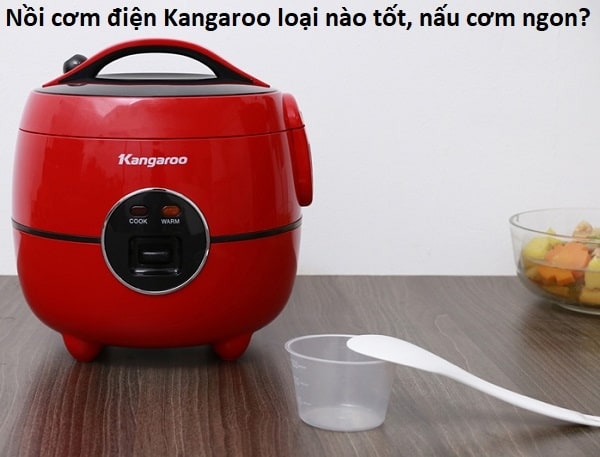 Tiêu chí chọn mua nồi cơm điện Kangaroo giá rẻ