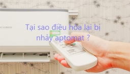 Tại sao điều hòa bị nhảy aptomat ? Nguyên nhân và cách khắc phục