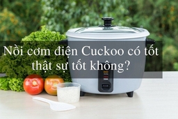 Có nên chọn mua nồi cơm điện Cuckoo không?