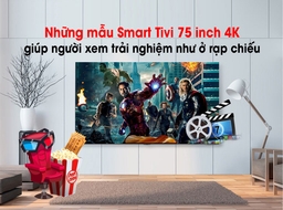 Những mẫu Tivi Sony 75 inch 4K mang đến cho người xem trải nghiệm như ở rạp