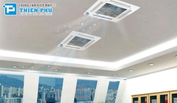 Top 3 điều hòa âm trần 2 chiều giá tốt đáng quan tâm nhất 2022