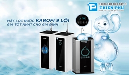 Có nên mua máy lọc nước Karofi 9 lõi không? Gợi ý một số máy bán chạy nhất.