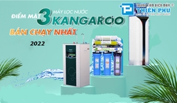 Điểm danh các mẫu máy lọc nước Kangaroo được bán chạy nhất đầu năm 2022