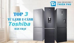 3 model tủ lạnh Toshiba 2 cánh mới nhất 2022 mà bạn nên tham khảo