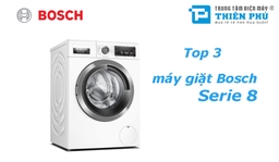Top 3 máy giặt Bosch Serie 8 giá rẻ bán chạy nhất nhiện nay?