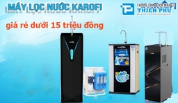 Với ngân sách 15 triệu đồng bạn có thể mua được máy lọc nước Karofi giá rẻ nào?