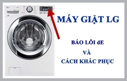 Máy giặt LG báo lỗi DE2 nguyên nhân do đâu. Cách sửa chữa máy giặt lỗi.