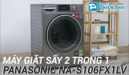 Máy giặt sấy Panasonic NA-S106FX1LV có xứng đáng với giá bán hay không?