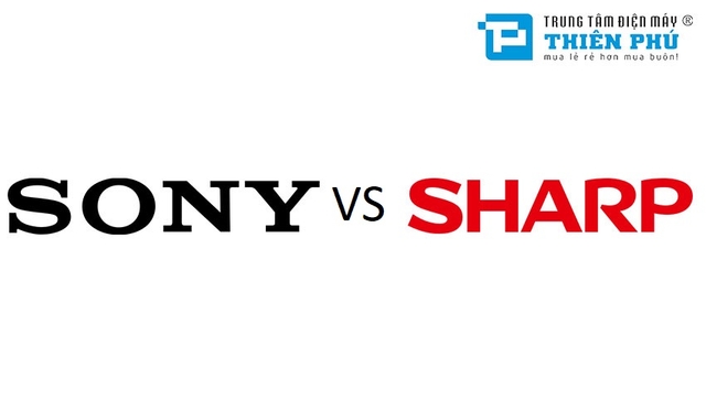 Tivi Sony và Sharp thì hãng nào dùng tốt hơn, nên mua hơn? Tư vấn người tiêu dùng