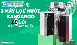 Top 3 máy lọc nước Kangaroo 10 lõi có chất lượng lọc tốt nhất- An toàn nhất