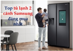 Khám phá mẫu tủ lạnh samsung 2 cánh bán chạy nhất hiện nay