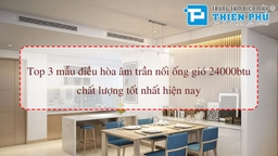 Top 3 mẫu điều hòa âm trần nối ống gió 24000btu chất lượng tốt nhất hiện nay