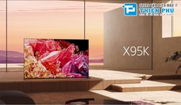 Smart tivi Sony XR-75X95K 4K 75 inch giá bao nhiêu? Có nên mua không?