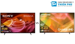 Nên mua tivi Sony KD-43X75K hay Samsung UA43AU8000KXXV trong tầm giá 7-8 triệu