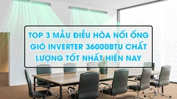 Top 3 mẫu điều hòa nối ống gió inverter 36000btu chất lượng tốt nhất hiện nay