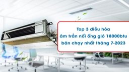 Top 3 điều hòa âm trần nối ống gió 18000btu bán chạy nhất tháng 7-2023