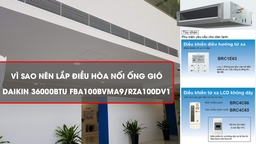 Vì sao nên lắp điều hòa nối ống gió Daikin 36000btu FBA100BVMA9/RZA100DV1