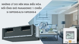 Những lý do nên mua điều hòa nối ống gió Panasonic 1 chiều S-18PF2H5-8/U-18PS2H5-8