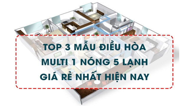 Top 3 điều hòa multi 1 nóng 5 lạnh giá rẻ nhất hiện nay