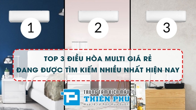 Top 3 điều hòa multi giá rẻ đang được tìm kiếm nhiều nhất hiện nay