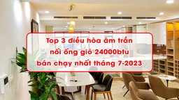 Top 3 điều hòa âm trần nối ống gió 24000btu bán chạy nhất tháng 7-2023