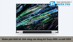 12 điểm nhấn đặc biệt trên dòng tivi Sony OLED A95L năm 2023