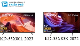 Những điểm giống nhau và khác nhau giữa tivi Sony KD-55X80L 2023 và KD-55X85K 2022