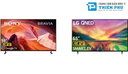 Tài chính 15 triệu nên mua smart tivi Sony KD-55X80L hay LG 55QNED80SRA