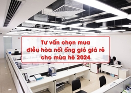 Tư vấn chọn mua điều hòa nối ống gió giá rẻ cho mùa hè 2024