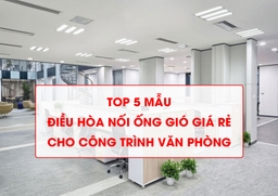 Top 5 mẫu điều hòa nối ống gió giá rẻ cho công trình văn phòng hot nhất hiện nay