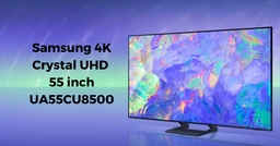 Top 3 smart tivi Samsung 55 inch được yêu thích hiện nay