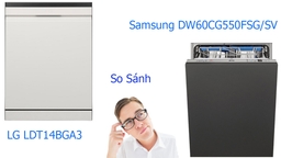 So sánh nên chọn máy rửa bát Samsung DW60CG550FSG/SV hay LG LDT14BGA3