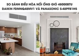 So sánh điều hòa nối ống gió 48000btu Daikin FDMNQ48MV1 và Panasonic S-48PFB1H5