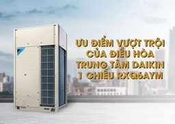 Ưu điểm vượt trội của điều hòa trung tâm Daikin 1 chiều RXQ6AYM