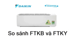 So sánh giữa hai Series điều hòa Daikin FTKB và FTKY có gì khác nhau không?