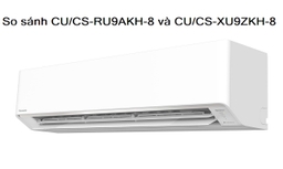 So sánh chất lượng giữa điều hòa Panasonic CU/CS-RU9AKH-8 và CU/CS-XU9ZKH-8