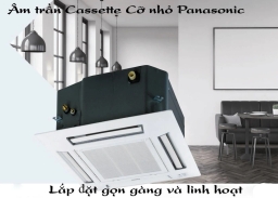 So sánh điều hòa âm trần 36000btu cassette Daikin FCFC100DVM/RZFC100DVM và Panasonic S-36PU1H5B/U-36PN1H8