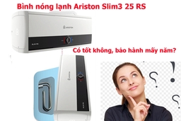 Bình nóng lạnh Ariston Slim3 25 RS có tốt không, bảo hành mấy năm?