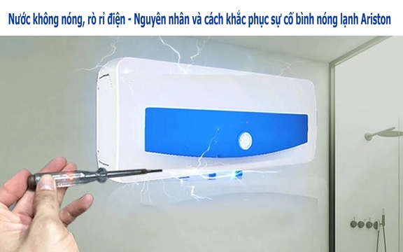 Nước không nóng, rò rỉ điện – Nguyên nhân và cách khắc phục sự cố bình nóng lạnh Ariston