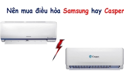 So sánh chất lượng giữa điều hòa Casper và điều hòa Samsung, mua loại nào tốt hơn?