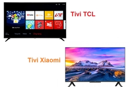 So sánh tivi TCL và tivi Xiaomi, nên chọn mua loại nào dùng tốt hơn?