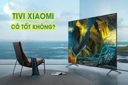 Tìm hiểu về thương hiệu tivi Xiaomi là của nước nào, có tốt không và có nên mua?