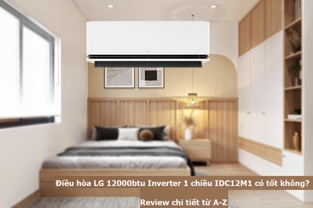 Điều hòa LG 12000btu IDC12M1 Inverter 1 chiều có tốt không? Review chi tiết từ A-Z