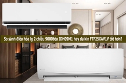 So sánh điều hòa lg 2 chiều 9000btu IDH09M1 hay daikin FTF25XAV1V tốt hơn?