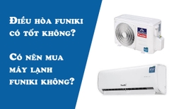 Điều hòa Funiki là thương hiệu nước nào? Được sản xuất tại đâu? Có tốt hay không