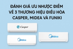 Đánh giá ưu nhược điểm về 3 thương hiệu điều hòa Casper, Midea và Funiki