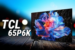 Tivi TCL 65 inch 4K 65P6K, lựa chọn đáng giá cho người dùng có ngân sách thấp
