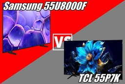 So sánh tivi Samsung 55U8000F và tivi TCL 55P7K, nên mua tivi 4K giá rẻ nào?