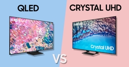 So sánh giữa tivi QLED và Crystal UHD của Samsung, nên mua loại nào?