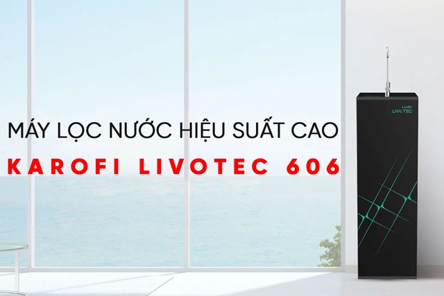 Đánh giá chi tiết máy lọc nước Karofi 10 lõi Livotec 606